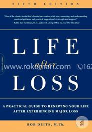 Life after Loss: A Practical Guide to Renewing Your Life after Experiencing Major Loss