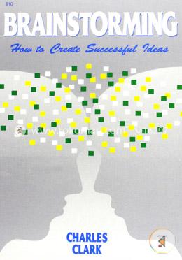 Brainstorming: How to Create Successful Ideas