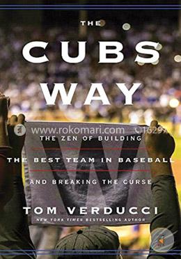 The Cubs Way: The Zen of Building the Best Team in Baseball and Breaking the Curse image