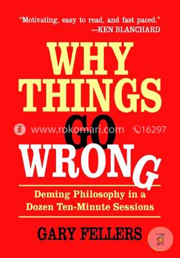 Why Things Go Wrong: Deming Philosophy In A Dozen Ten-Minute Sessions image