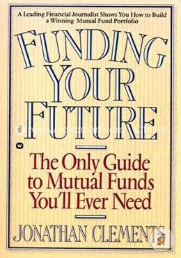 Funding Your Future: The Only Guide To Mutual Funds You'Ll Ever Need  image