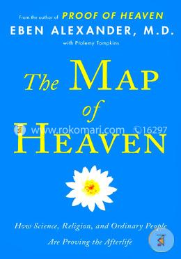 The Map of Heaven: How Science, Religion, and Ordinary People Are Proving the Afterlife image