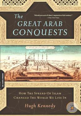 The Great Arab Conquests: How the Spread of Islam Changed the World We Live In image