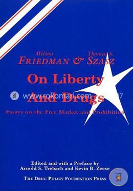 Friedman and Szasz on Liberty and Drugs: Essays on the Free Market and Prohibition image