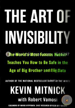 The Art of Invisibility: The World's Most Famous Hacker Teaches You How to Be Safe in the Age of Big Brother and Big Data  image