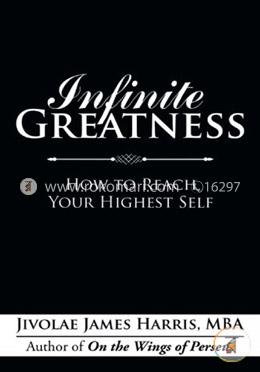 Infinite Greatness: How to Reach Your Highest Self image