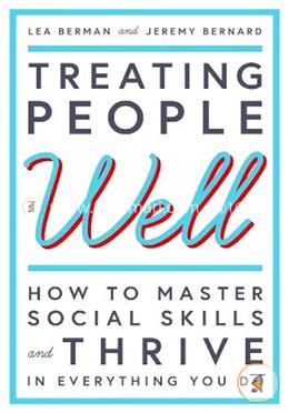 Treating People Well: The Extraordinary Power of Civility at Work and in Life image