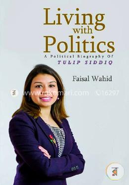 Living With Politics (A Political Biography Of Tulip Siddiq) image