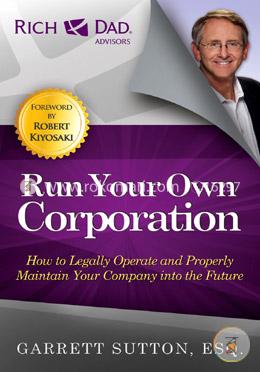 Run Your Own Corporation: How to Legally Operate and Properly Maintain Your Company Into the Future image