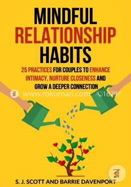 Mindful Relationship Habits: 25 Practices for Couples to Enhance Intimacy, Nurture Closeness, and Grow a Deeper Connection image