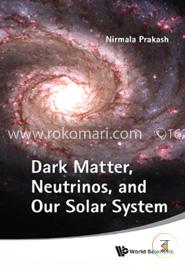 Dark Matter, Neutrinos and Our Solar System image