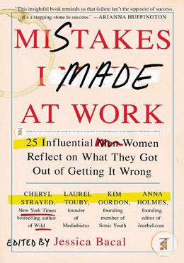 Mistakes I Made at Work (25 Influential Women Reflect on What They Got Out of Getting It Wrong) image