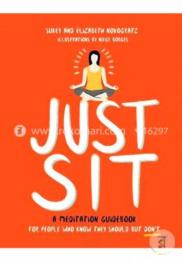 Just Sit: A Meditation Guidebook for People Who Know They Should But Donot image