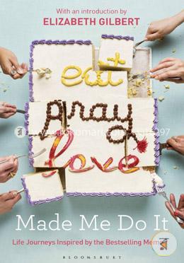 Eat Pray Love Made Me Do It: Life Journeys Inspired by the Bestselling Memoir image
