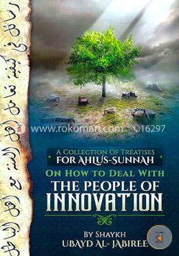 A Collection Of Treatises For Ahlus-Sunnah On How To Deal With The People Of Innovation image