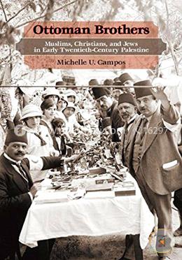 Ottoman Brothers: Muslims, Christians, and Jews in Early Twentieth-Century Palestine image