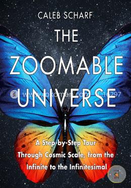 The Zoomable Universe: A Step-by-Step Tour Through Cosmic Scale, from the Infinite to the Infinitesimal image