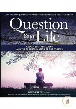 Question Your Life: Naikan Self-Reflection and the Transformation of our Stories image