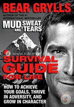A Survival Guide for Life: How to Achieve Your Goals, Thrive in Adversity, and Grow in Character image
