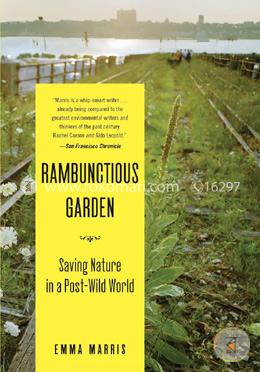 The Rambunctious Garden: Saving Nature in a Post-Wild World image