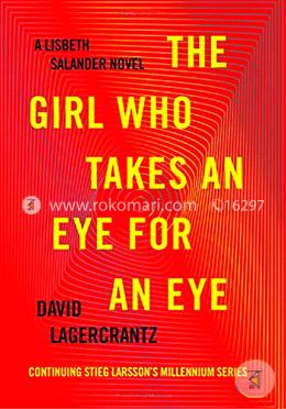 The Girl Who Takes an Eye for an Eye: A Lisbeth Salander novel, continuing Stieg Larsson's Millennium Series image