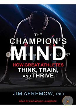 The Champion's Mind: How Great Athletes Think, Train, and Thrive image