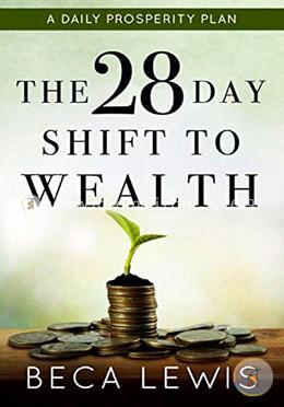 The 28 Day Shift To Wealth: A Daily Prosperity Plan