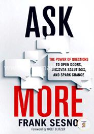 Ask More: The Power of Questions to Open Doors, Uncover Solutions, and Spark Change image