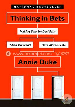 Thinking in Bets: Making Smarter Decisions When You Don't Have All the Facts image
