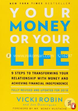 Your Money or Your Life: 9 Steps to Transforming Your Relationship with Money and Achieving Financial Independence: Fully Revised and Updated for 2018 image