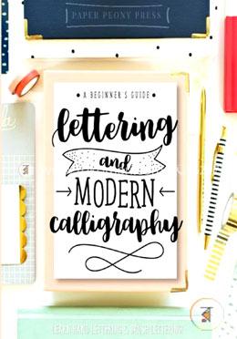 Lettering and Modern Calligraphy: A Beginner's Guide: Learn Hand Lettering and Brush Lettering