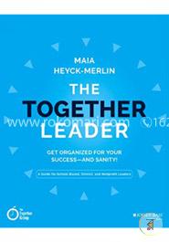The Together Leader: Get Organized for Your Success - and Sanity! image