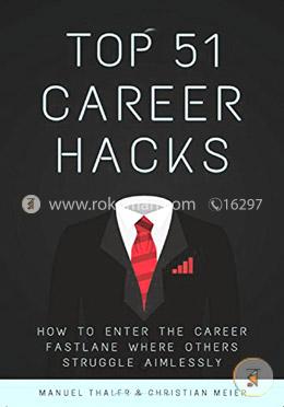 Top 51 Career Hacks: How to enter the Career Fastlane where Others Struggle Aimlessly image