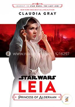 Journey to Star Wars: The Last Jedi Leia, Princess of Alderaan (Star Wars: Journey to Star Wars: the Last Jedi)