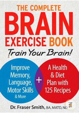 The Complete Brain Exercise Book: Train Your Brain - Improve Memory, Language, Motor Skills and More image