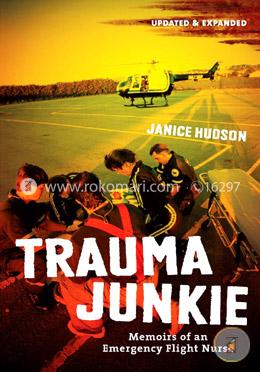 Trauma Junkie: Memoirs of an Emergency Flight Nurse