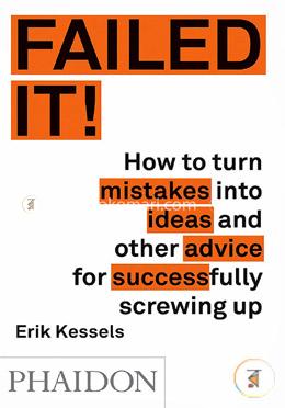 Failed It!: How to turn mistakes into ideas and other advice for successfully screwing up image