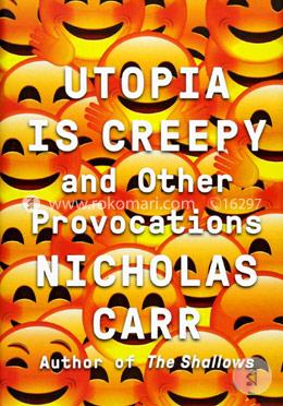 Utopia Is Creepy – And Other Provocations image