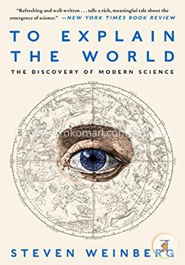 To Explain the World: The Discovery of Modern Science image
