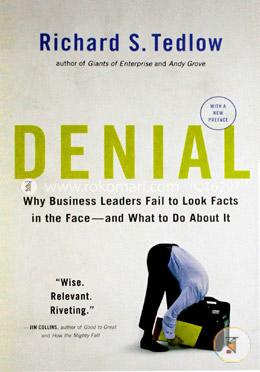 Denial: Why Business Leaders Fail to Look Facts in the Face - and What to Do About It image
