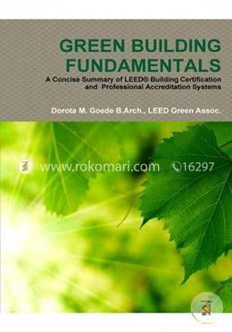 Green Building Fundamentals A Concise Summary of Leed(R) Building Certification and Professional Accreditation Systems image