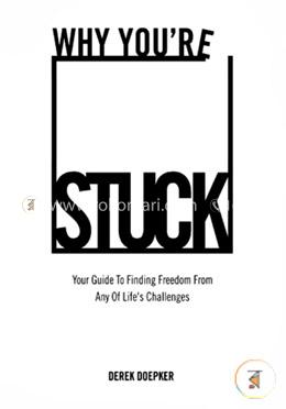 Why You're Stuck: Your Guide To Finding Freedom From Any Of Life's Challenges image