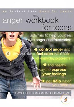 The Anger Workbook for Teens: Activities to Help You Deal with Anger and Frustration