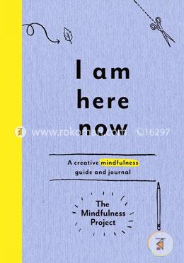 I Am Here Now: A Creative Mindfulness Guide and Journal image