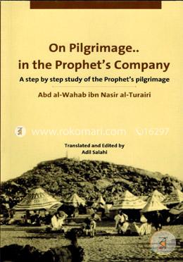 On Pilgrimage in the Prophet's Company (A Step By Step Study of the Prophet's Pilgrimage) image