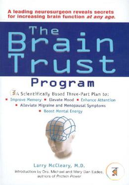 The Brain Trust Program: A Scientifically Based Three-Part Plan to Improve Memory, Elevate Mood, Enhance Attention, Alleviate Migraine and Menopausal Symptoms, and Boost Mental Energy image