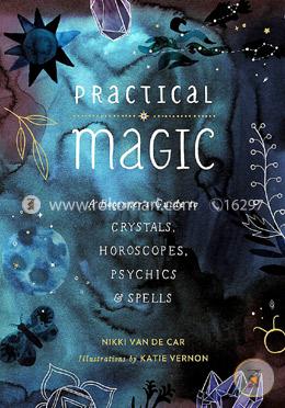 Practical Magic: A Beginner's Guide to Crystals, Horoscopes, Psychics, and Spells image