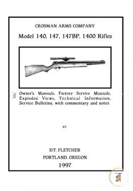 Crosman Arms Company Model 140, 147, 147bp, 1400 Rifles: Owner's Manuals, Factory Service Manuals, Exploded Views, Technical Information Service Bulletins, With Commentary and Notes image