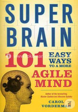 Super Brain: 101 Easy Ways to a More Agile Mind image
