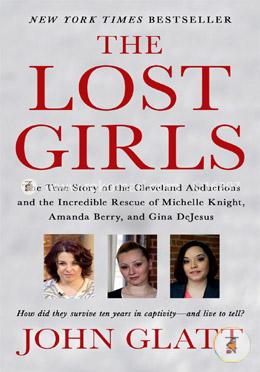 The Lost Girls: The True Story of the Cleveland Abductions and the Incredible Rescue of Michelle Knight, Amanda Berry, and Gina DeJesus image